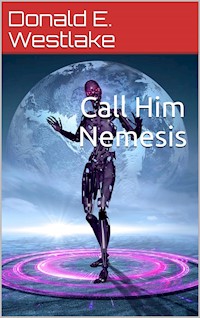 Call Him Nemesis - Donald E. Westlake - E-Book