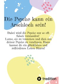 Die Psyche kann ein Arschloch sein- sie muss aber nicht! - Eva Paternoster - E-Book