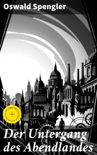 Der Untergang des Abendlandes - Oswald Spengler - E-Book