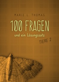 100 Fragen und ein Lösungssatz - Tiere 2 - Marie L. Thomas - E-Book