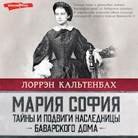 Мария София: тайны и подвиги наследницы Баварского дома - Лоррэн Кальтенбах - Hörbuch