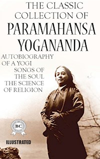 The Classic Collection of Paramahansa Yogananda. Illustrated - Paramahansa Yogananda - E-Book