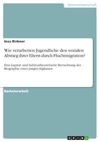 Wie verarbeiten Jugendliche den sozialen Abstieg ihrer Eltern durch Fluchtmigration? - Ines Birkner - E-Book