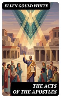 The Acts of the Apostles - Ellen Gould White - E-Book