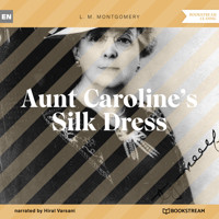 Aunt Caroline's Silk Dress (Unabridged) - L. M. Montgomery - Hörbuch