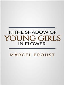 In the Shadow of Young Girls in Flower  - Marcel Proust - E-Book