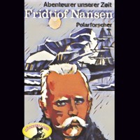 Abenteurer unserer Zeit, Fridtjof Nansen - Kurt Stephan - Hörbuch