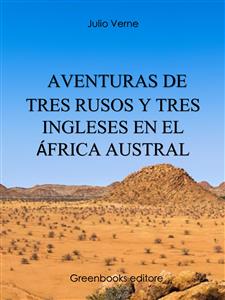 Aventuras de tres rusos y tres ingleses en el África Austral - Julio Verne - E-Book