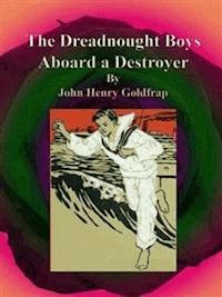 The Dreadnought Boys Aboard a Destroyer - John Henry Goldfrap - E-Book
