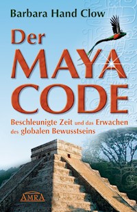 Der Maya Code - Barbara Hand Clow - E-Book