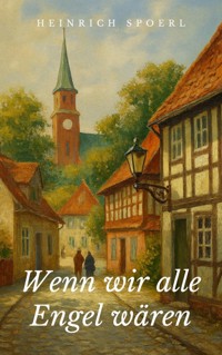 Wenn wir alle Engel wären - Heinrich Spoerl - E-Book