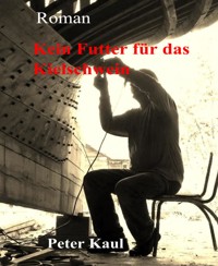 Kein Futter für das Kielschwein - Peter Kaul - E-Book