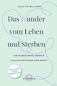 Das Wunder vom Leben und Sterben - Julie Yip-Williams - E-Book