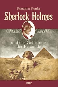 Sherlock Holmes und das Geheimnis der Pyramide - Franziska Franke - E-Book