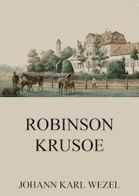Robinson Krusoe - Johann Karl Wezel - E-Book