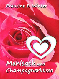 Mehlsack und Champagnerküsse - Francine F. Winter - E-Book