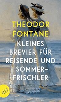 Kleines Brevier für Reisende und Sommerfrischler - Theodor Fontane - E-Book