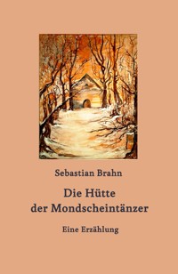 Die Hütte der Mondscheintänzer - Sebastian Brahn - E-Book