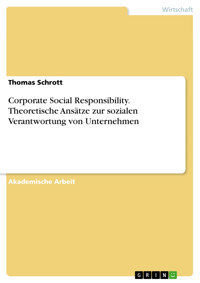 Corporate Social Responsibility. Theoretische Ansätze zur sozialen Verantwortung von Unternehmen - Thomas Schrott - E-Book