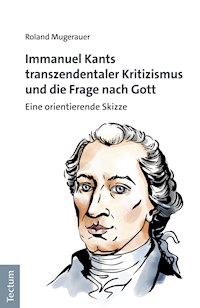 Immanuel Kants transzendentaler Kritizismus und die Frage nach Gott - Roland Mugerauer - E-Book