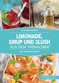 Limonade, Sirup und Slush aus dem Thermomix® - Elisabeth Engler - E-Book