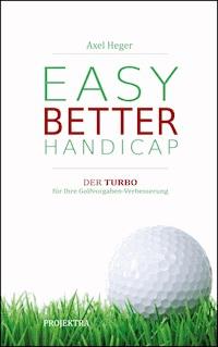 Golfbuch: EASY BETTER HANDICAP - Axel Heger - E-Book