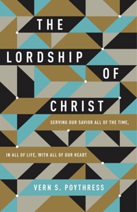 The Lordship of Christ - Vern S. Poythress - E-Book