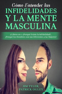 Cómo Entender las Infidelidades y la Mente Masculina - Patrick Ogley - E-Book