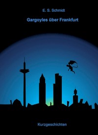 Gargoyles über Frankfurt - E. S. Schmidt - E-Book
