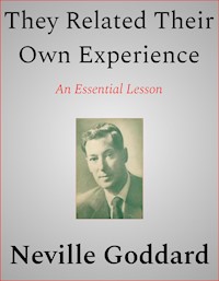 They Related Their Own Experience - Neville Goddard - E-Book