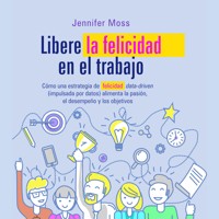 Libere la felicidad en su trabajo - Jennifer Moss - Hörbuch