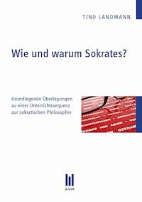 Wie und warum Sokrates? - Tino Landmann - E-Book