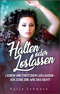 Halten oder Loslassen - Katja Schwarz - E-Book