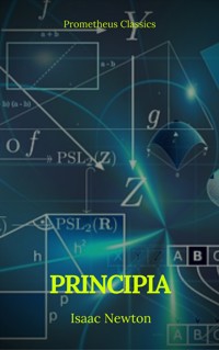 Principia: The Mathematical Principles of Natural Philosophy - Isaac Newton - E-Book