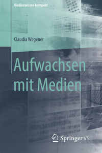 Aufwachsen mit Medien - Claudia Wegener - E-Book