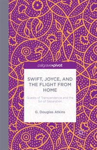 Swift, Joyce, and the Flight from Home - G. Atkins - E-Book