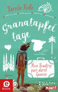 Granatapfeltage – Mein Roadtrip quer durch Spanien - Karolin Kolbe - E-Book