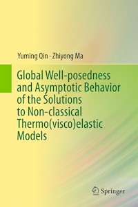 Global Well-posedness and Asymptotic Behavior of the Solutions to Non-classical Thermo(visco)elastic Models - Yuming Qin - E-Book