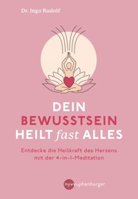 Dein Bewusstsein heilt fast alles - Ingo Rudolf - E-Book