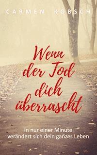 Wenn der Tod dich überrascht - Carmen Yvonne Kobsch - E-Book