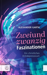 Zweiundzwanzig Faszinationen - Alexander Garth - E-Book