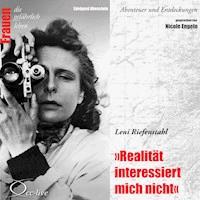 Abenteuer und Entdeckungen - Realität interessiert mich nicht (Leni Riefenstahl) - Edelgard Abenstein - Hörbuch