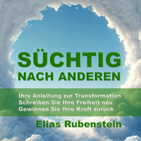 Süchtig nach anderen: Ihre Anleitung zur Transformation - Elias Rubenstein - Hörbuch