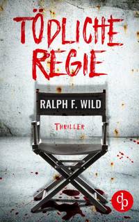 Tödliche Regie - Ralph F. Wild - E-Book