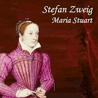 Maria Stuart - Stefan Zweig - E-Book + Hörbuch