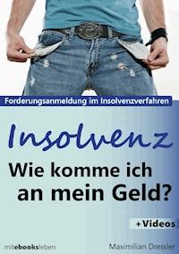Insolvenz, Wie komme ich an mein Geld? - Maximilian Dressler - E-Book