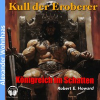 Kull der Eroberer - Königreich im Schatten - Robert E. Howard - Hörbuch