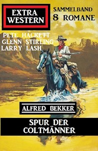 Spur der Coltmänner: Extra Western Sammelband 8 Romane - Alfred Bekker - E-Book