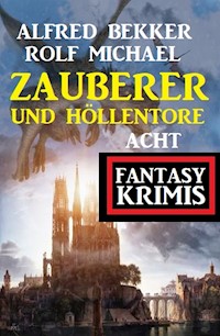 Zauberer und Höllentore: Acht Fantasy Krimis - Alfred Bekker - E-Book