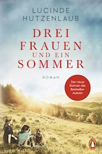 Drei Frauen und ein Sommer - Lucinde Hutzenlaub - E-Book